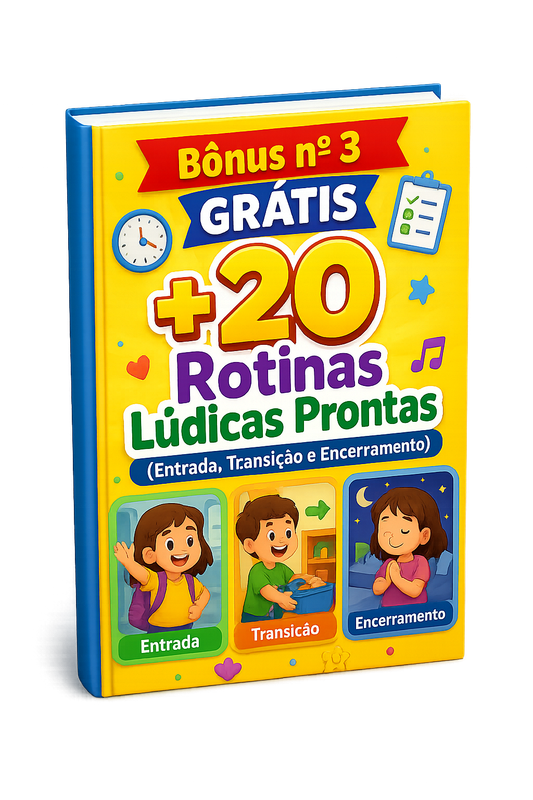 +20 Rotinas Lúdicas Prontas (Entrada, Transição e Encerramento)