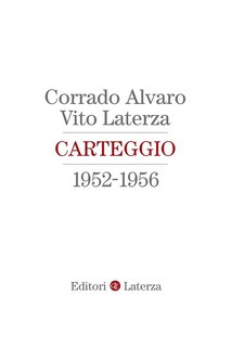 Corrado Alvaro, Vito Laterza - Carteggio 1952-1956 (2019)