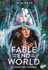 Ava Reid – Fable for the End of the World. La preda dell’angelo (2025)