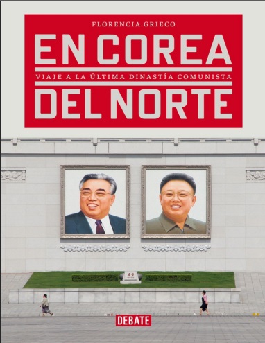 En Corea del Norte: Viaje a la última dinastía comunista - Florencia Grieco (PDF) [VS]
