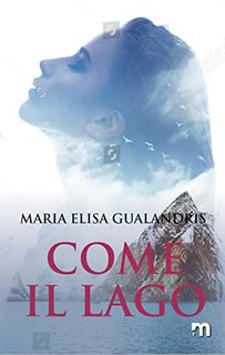 Maria Elisa Gualandris - Come il lago (L'apprendista reporter Vol. 2) (2022)