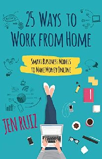 25 Ways to Work From Home Smart Business Models to Make Money Online