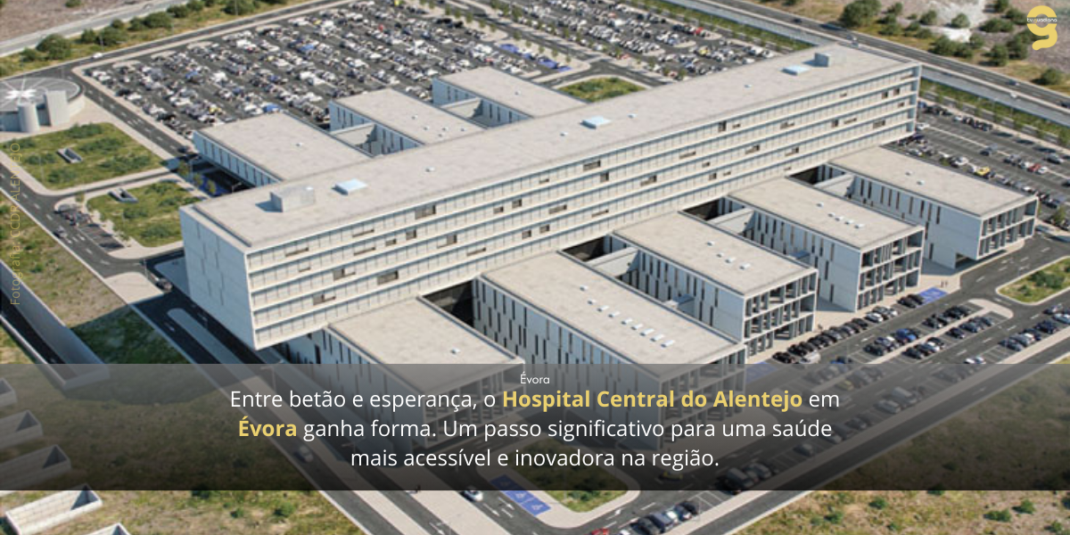 APROVAÇÃO DA RECLASSIFICAÇÃO: NOVO HOSPITAL CENTRAL DO ALENTEJO EM DESTAQUE