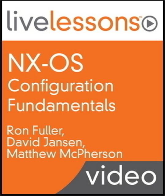 NX-OS Configuration Fundamentals LiveLessons NX-OS Configuration Fundamentals LiveLessons
