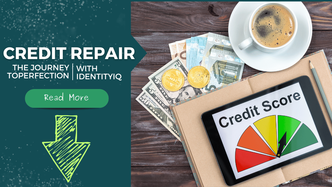 Credit Repair: The Journey to Perfection with IdentityIQ