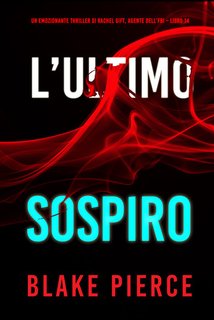 Blake Pierce - L’ultimo sospiro. Un emozionante thriller di Rachel Gift, agente dell’FBI Vol. 14 (2024)