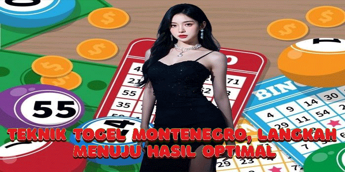 Teknik Togel Montenegro, Langkah Menuju Hasil Optimal