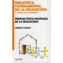 PERFILES ÉTICOS POLITICOS DE LA EDUCACIÓN, CARLOS CULLEN