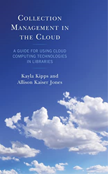 Collection Management in the Cloud: A Guide for Using Cloud Computing Technologies in Libraries (LITA Guides)
