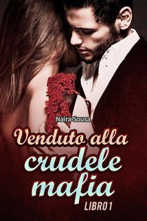Naira Sousa - Venduto alla Crudele Mafia. Libro 1 (2024)