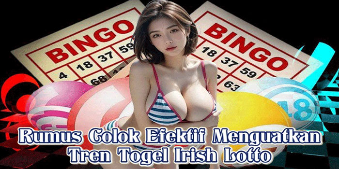 Rumus Colok Efektif Menguatkan Tren Togel Irish Lotto
