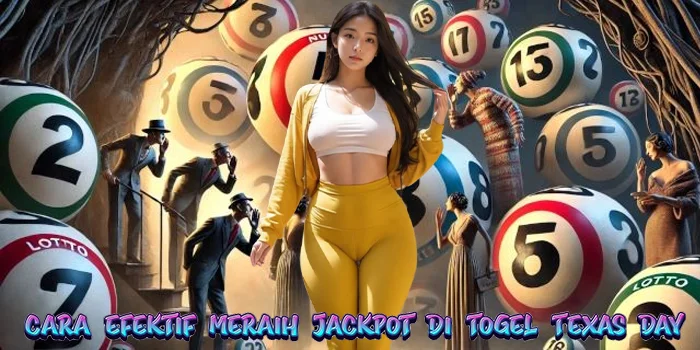 Cara Efektif Meraih Jackpot di Togel Texas Day