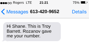 Hi Shane. This is Troy Barrett. Rozanov gave me your number. 