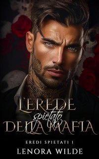 Lenora Wilde - Eredi Spietati Vol. 1. L’erede spietato della mafia (2024)