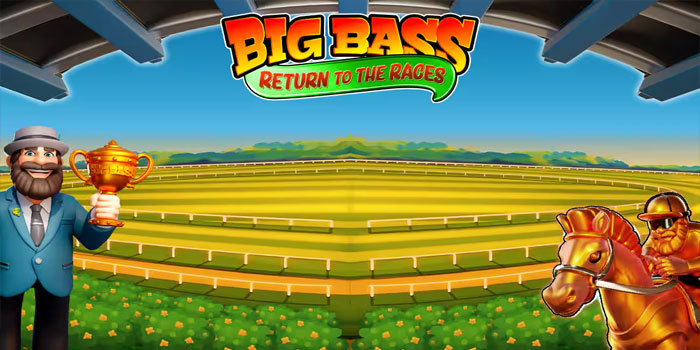 Tips Ampuh Bermain Slot Big Bass Return to the Races