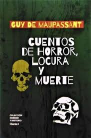CUENTOS DE HORROR, LOCURA Y MUERTE, GUY DE MAUPASSANT