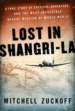 Lost in Shangri-La by Mitchell Zuckoff