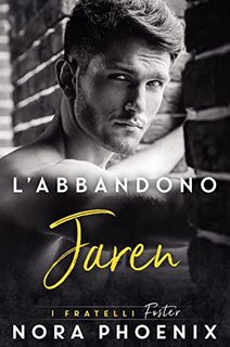 Nora Phoenix - I fratelli Foster Vol. 1. L’abbandono: Jaren (2023)