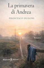 Francesco Dugoni – La primavera di Andrea (2026)