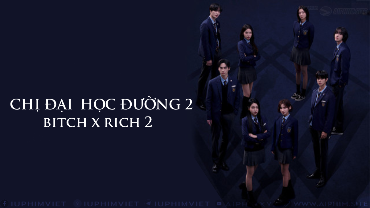 Chị Đại Học Đường 2 - Bitch x Rich Ss2 (2025)