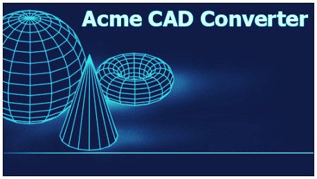Acme CAD Converter 2021 v8.10.0.1528 Acme CAD Converter 2021 v8.10.0.1528