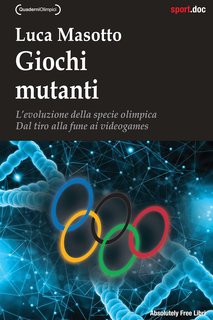 Luca Masotto - Giochi mutanti. L’evoluzione della specie olimpica (2024)