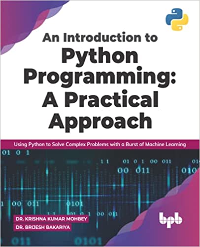 An Introduction to Python Programming: A Practical Approach: Using Python to Solve Complex Problems with a Burst