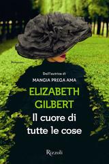 Elizabeth Gilbert – Il cuore di tutte le cose (2014)