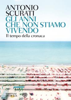 Antonio Scurati - Gli anni che non stiamo vivendo (2010)
