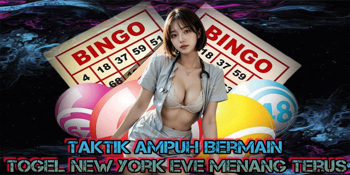 Taktik Ampuh Bermain Togel New York Eve Menang Terus