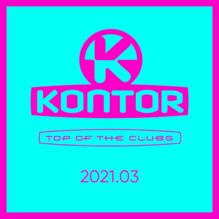 VA - Kontor Top Of The Clubs (2021.03)