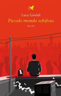 Luca Giraldi - Piccolo mondo schifoso (2024)