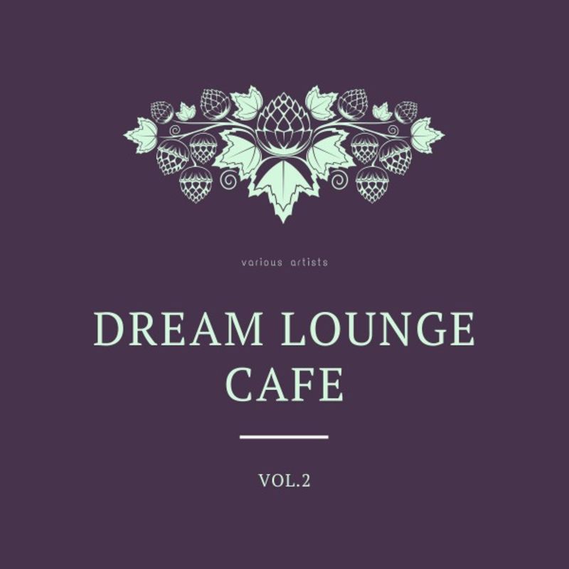 Dream Lounge Cafe, Vol. 2 (Compilation, Feel The Vibe, 2020) FLAC