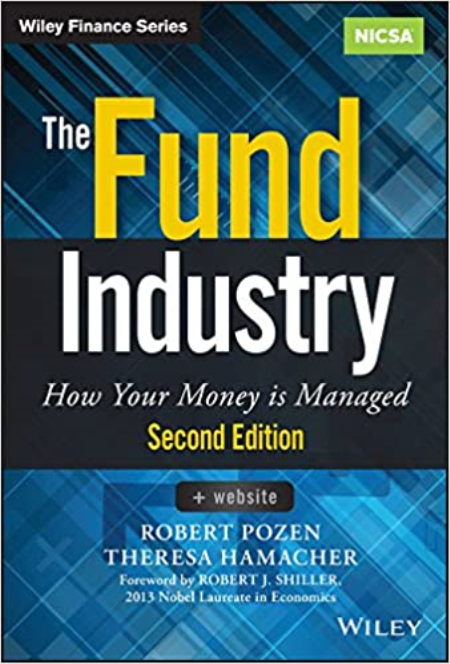 The Fund Industry: How Your Money is Managed, 2nd Edition The Fund Industry: How Your Money is Managed, 2nd Edition