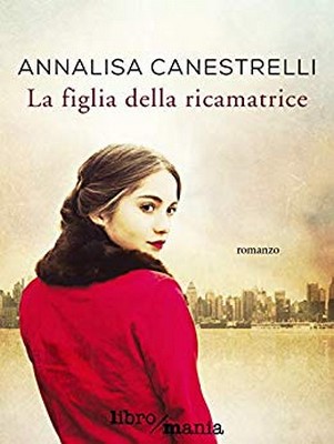 Annalisa Canestrelli - La figlia della ricamatrice (2019)