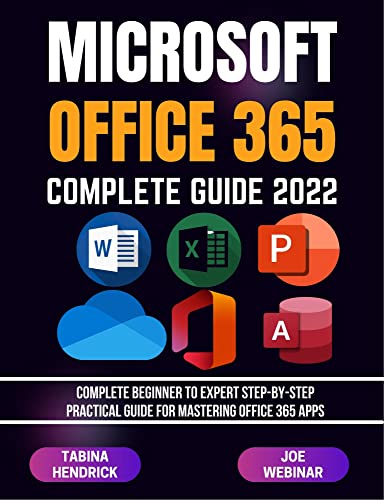 Office 365 Complete Guide 2022: Complete Beginner To Expert Step-By-Step Practical Guide For Mastering Office 365 Apps