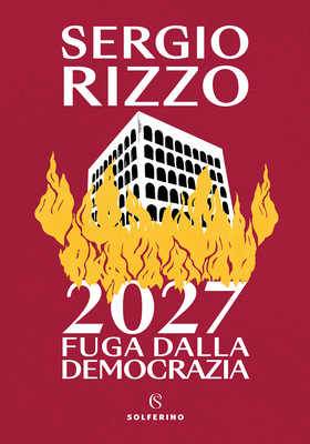 Sergio Rizzo - 2027. Fuga dalla democrazia (2025)