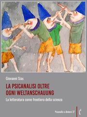 Giovanni Sias – La psicanalisi oltre ogni Weltanschauung. La letteratura come frontiera della scienza (2025)