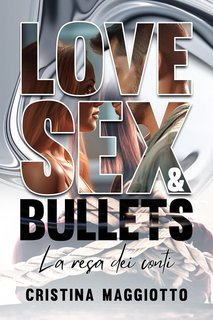 Cristina Maggiotto - Love, Sex & Bullets Vol. 1. La resa dei conti (2024)