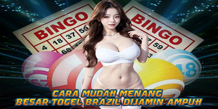 Cara Mudah Menang Besar Togel Brazil Dijamin Ampuh