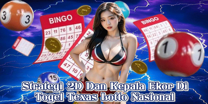Strategi 2D Dan Kepala Ekor Di Togel Texas Lotto Nasional