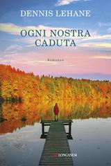 Dennis Lehane – Ogni nostra caduta (2017)