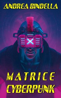 Andrea Bindella - Matrice Cyberpunk (2023)