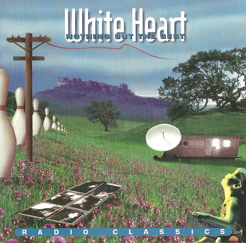 White Heart - Nothing But The Best: Rock Classics | Radio Classics [2CD] (1994) Lossless