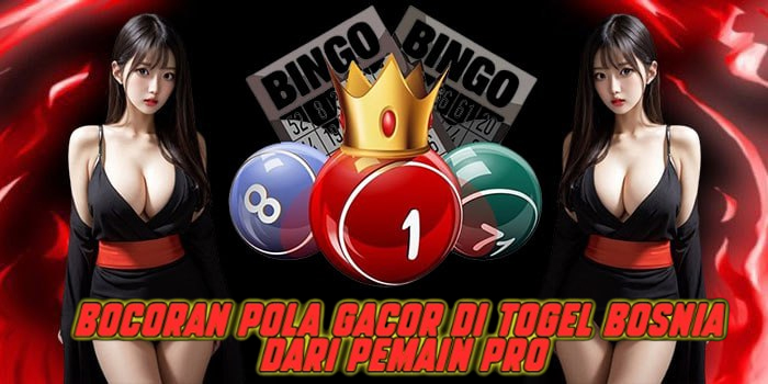 Bocoran Pola Gacor di Togel Bosnia dari Pemain Pro