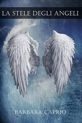 Barbara Caprio - Sins of Heaven: Castigo Celeste Vol. 1. La stele degli Angeli (2019)