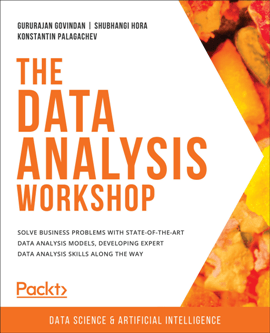 The Data Analysis Workshop: Solve Business Problems with State-of-the-art Data Analysis Models, Developing Expert ...