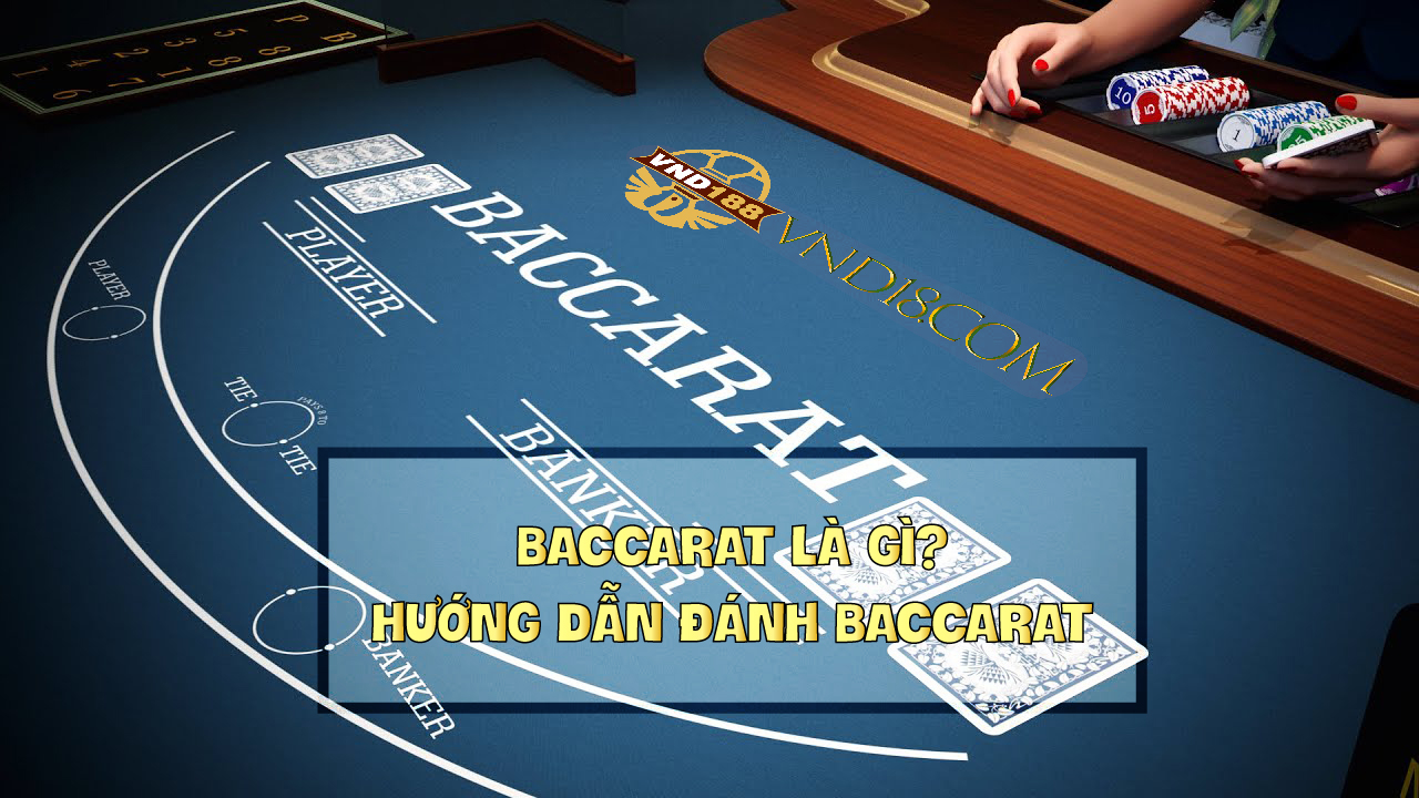 BACCARAT LÀ GÌ? Hướng dẫn CHƠI BACCARAT Tại VND188