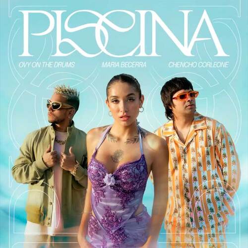 Maria Becerra, Chencho Corleone, Ovy On The Drums - Piscina (Single) (2023) Mp3