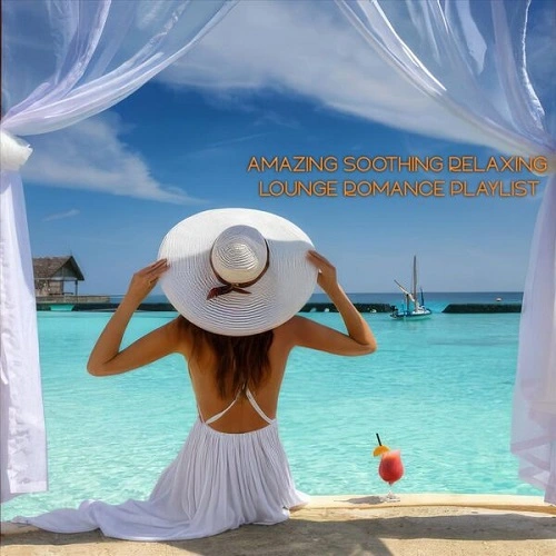 VA - Amazing Soothing Relaxing Lounge Romance Playlist (2024) FLAC